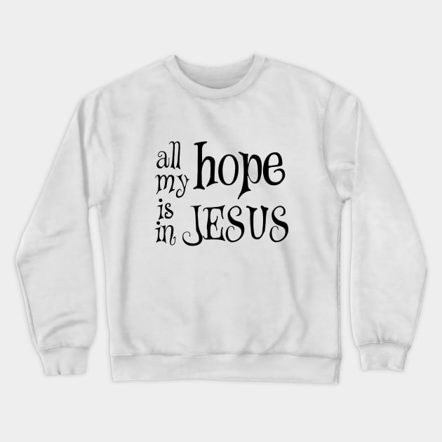 All my hope is in jesus Crewneck Sweatshirt by Dhynzz